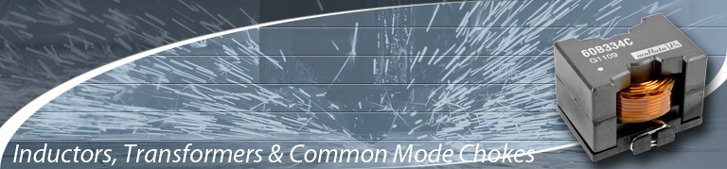 Inductors, Transformers & Common Mode Chokes Inductors, Transformers & Common Mode Chokes